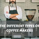 The Different Types of Coffee Makers