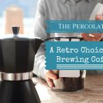 The Percolator A Retro Choice for Brewing Coffee
