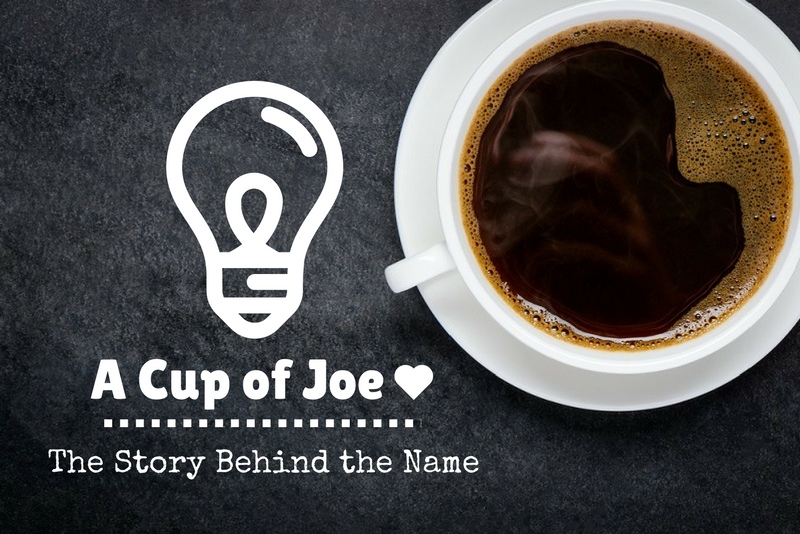 Why Is Coffee Called A Cup Of Joe The Story Behind The Name